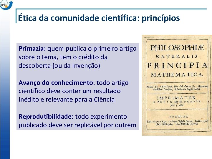 Ética da comunidade científica: princípios Primazia: quem publica o primeiro artigo sobre o tema,