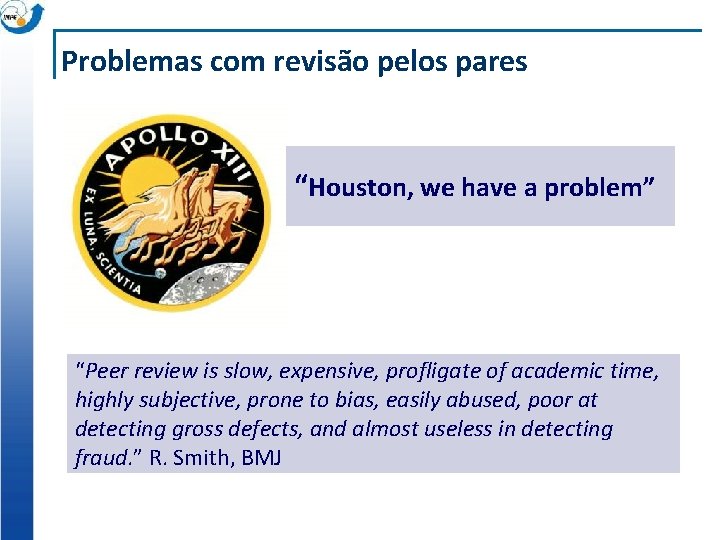 Problemas com revisão pelos pares “Houston, we have a problem” “Peer review is slow,