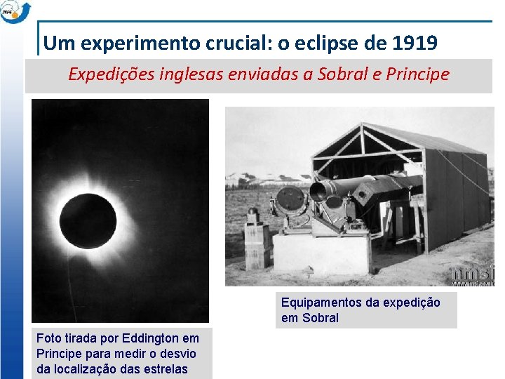 Um experimento crucial: o eclipse de 1919 Expedições inglesas enviadas a Sobral e Principe