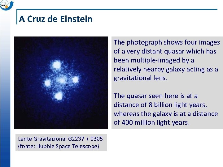 A Cruz de Einstein The photograph shows four images of a very distant quasar