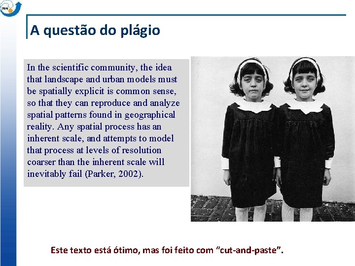 A questão do plágio In the scientific community, the idea that landscape and urban