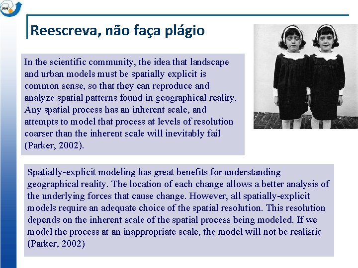 Reescreva, não faça plágio In the scientific community, the idea that landscape and urban