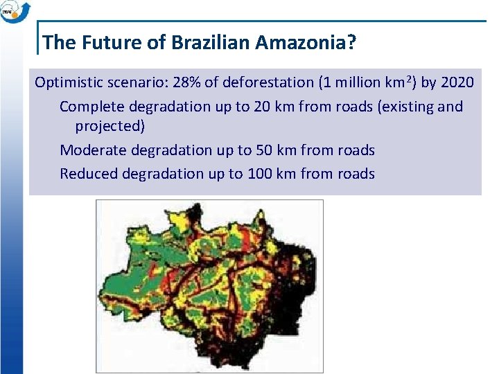 The Future of Brazilian Amazonia? Optimistic scenario: 28% of deforestation (1 million km 2)