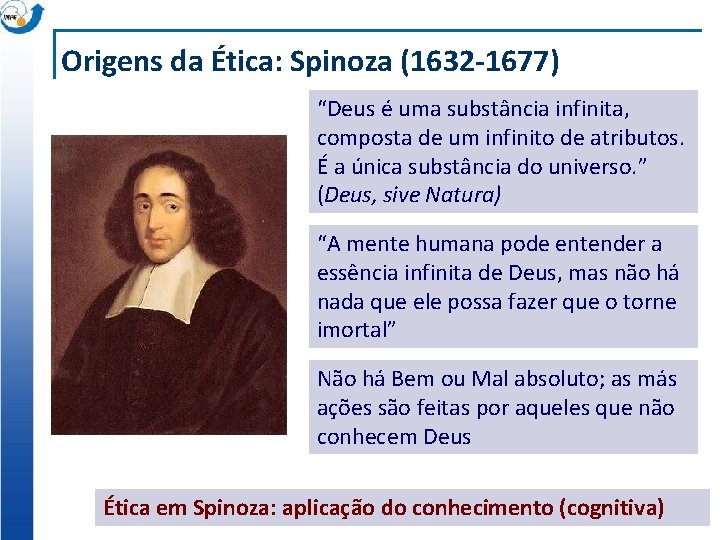 Origens da Ética: Spinoza (1632 -1677) “Deus é uma substância infinita, composta de um