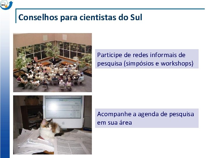 Conselhos para cientistas do Sul Participe de redes informais de pesquisa (simpósios e workshops)