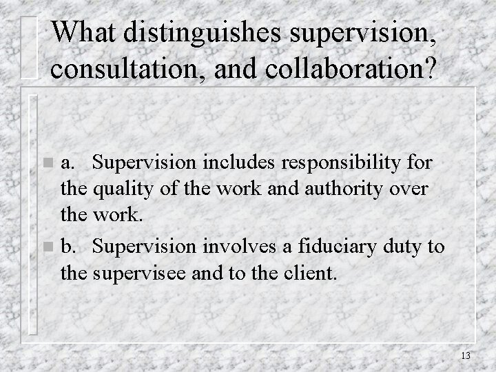 What distinguishes supervision, consultation, and collaboration? a. Supervision includes responsibility for the quality of
