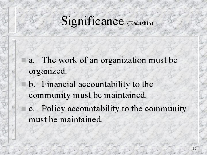 Significance (Kadushin) a. The work of an organization must be organized. n b. Financial