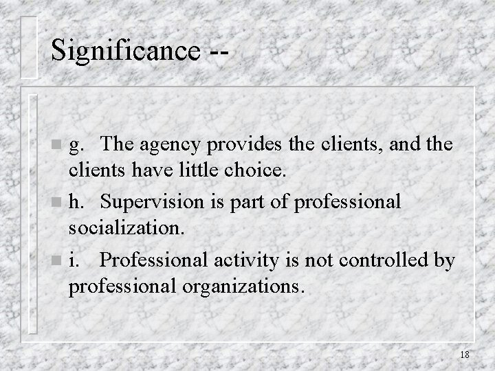 Significance -g. The agency provides the clients, and the clients have little choice. n