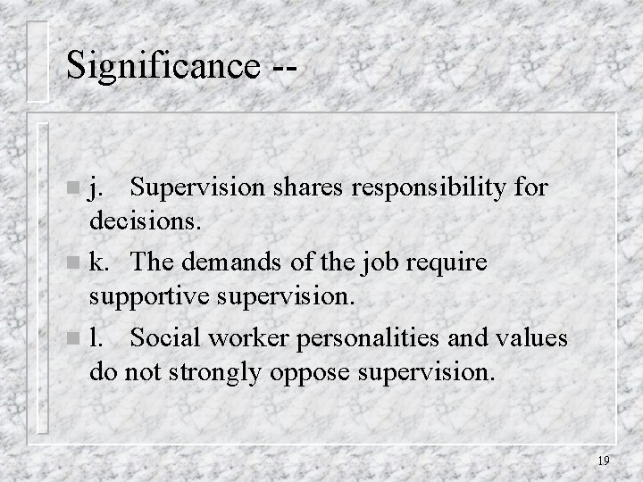 Significance -j. Supervision shares responsibility for decisions. n k. The demands of the job