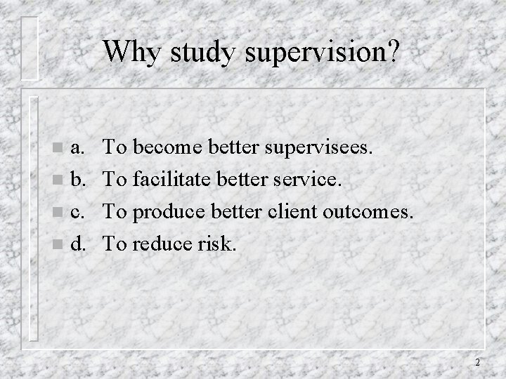 Why study supervision? a. n b. n c. n d. n To become better