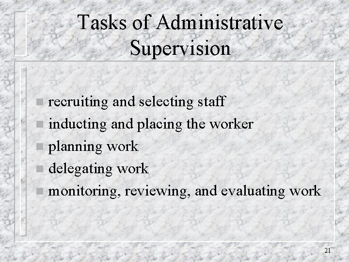 Tasks of Administrative Supervision recruiting and selecting staff n inducting and placing the worker