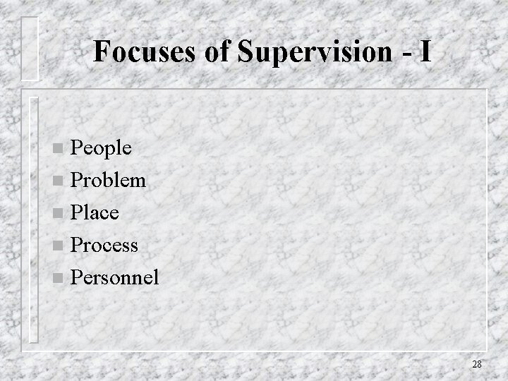 Focuses of Supervision - I People n Problem n Place n Process n Personnel