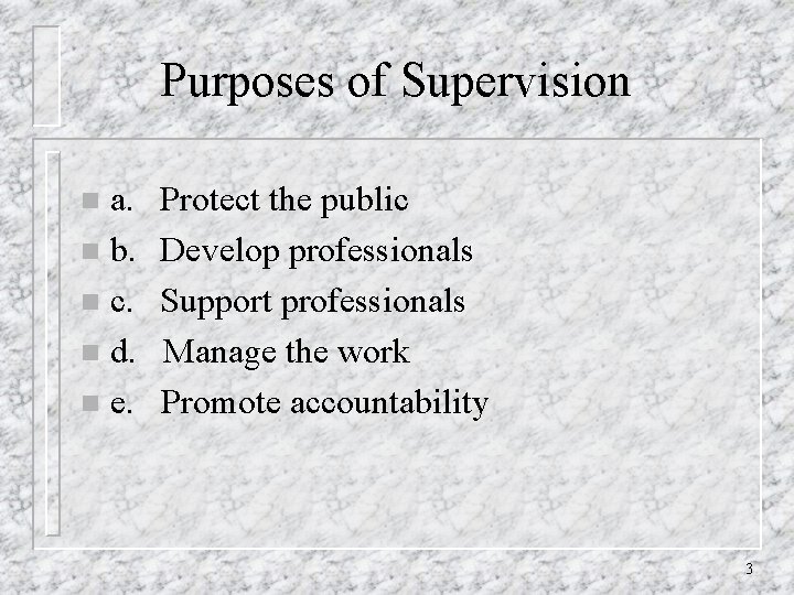 Purposes of Supervision a. n b. n c. n d. n e. n Protect