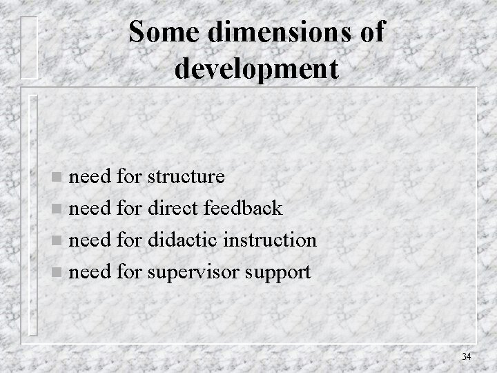 Some dimensions of development need for structure n need for direct feedback n need