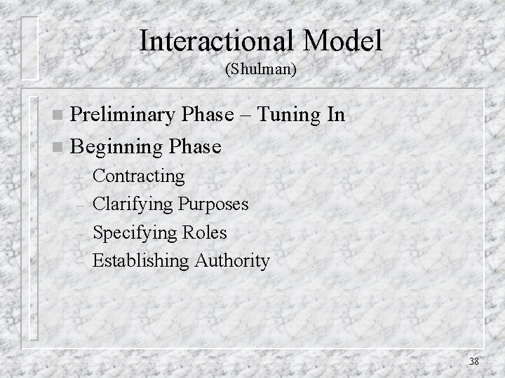 Interactional Model (Shulman) Preliminary Phase – Tuning In n Beginning Phase n – –