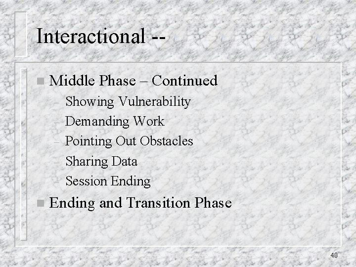 Interactional -n Middle Phase – Continued – – – n Showing Vulnerability Demanding Work
