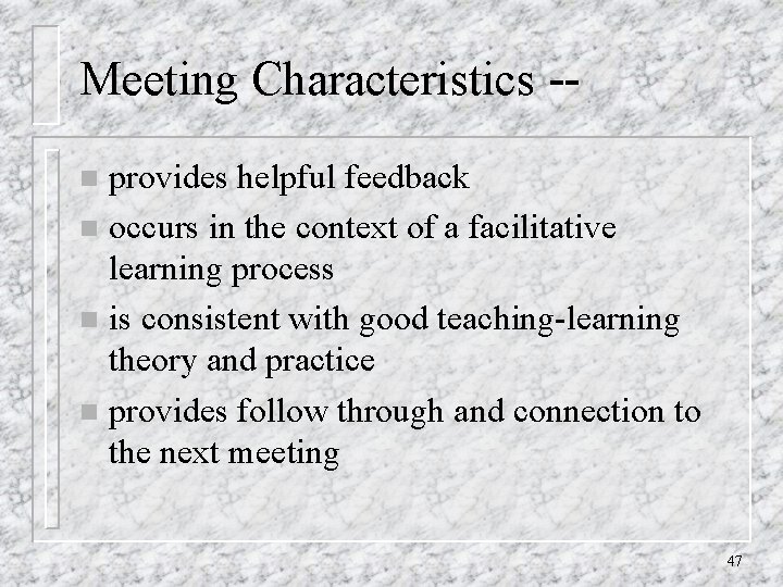 Meeting Characteristics -provides helpful feedback n occurs in the context of a facilitative learning