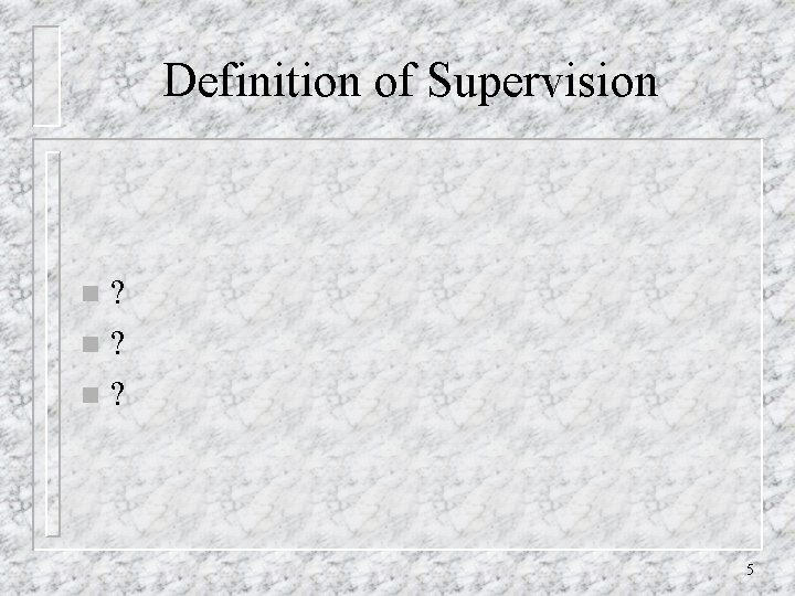 Definition of Supervision ? n? n? n 5 