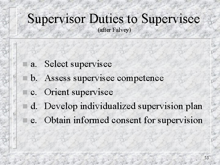 Supervisor Duties to Supervisee (after Falvey) a. n b. n c. n d. n