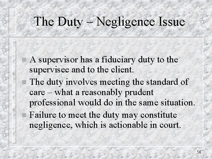 The Duty – Negligence Issue A supervisor has a fiduciary duty to the supervisee