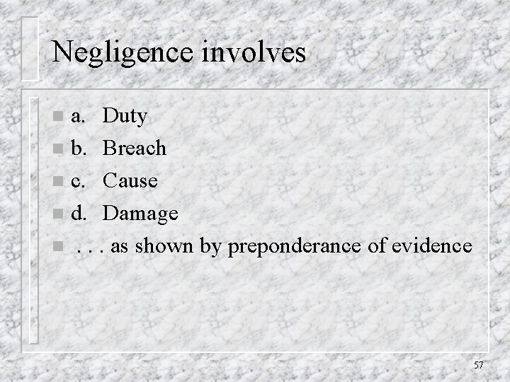 Negligence involves a. Duty n b. Breach n c. Cause n d. Damage n.