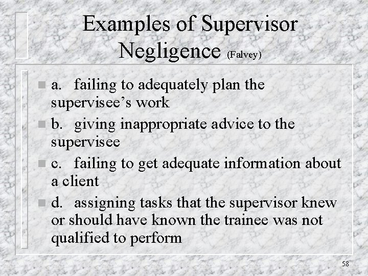 Examples of Supervisor Negligence (Falvey) a. failing to adequately plan the supervisee’s work n