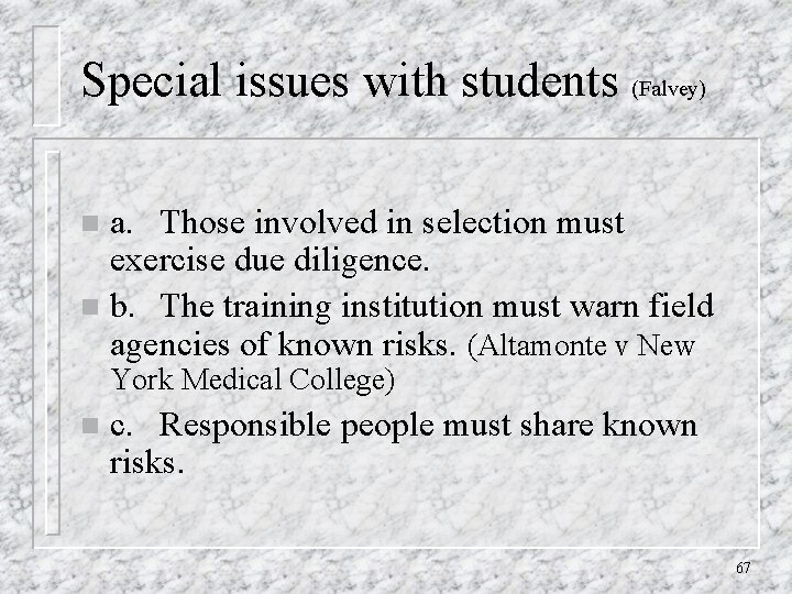 Special issues with students (Falvey) a. Those involved in selection must exercise due diligence.