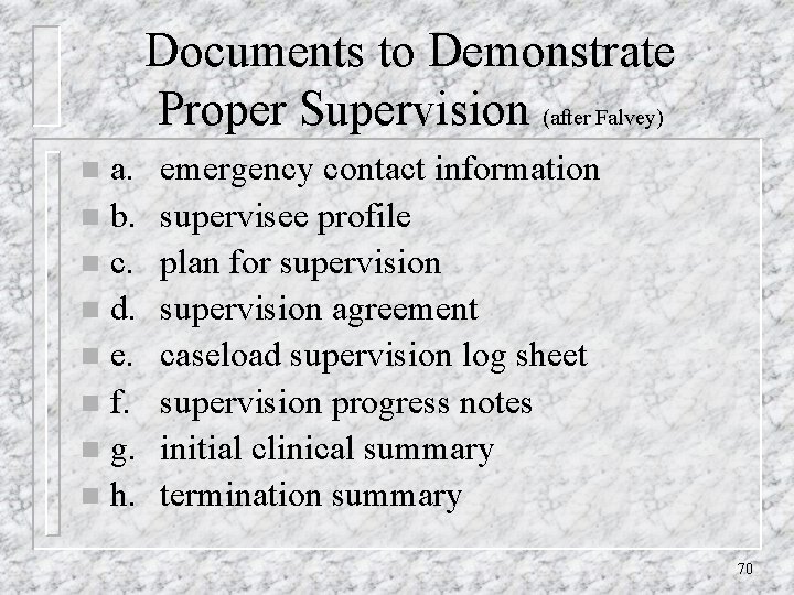 Documents to Demonstrate Proper Supervision (after Falvey) a. n b. n c. n d.