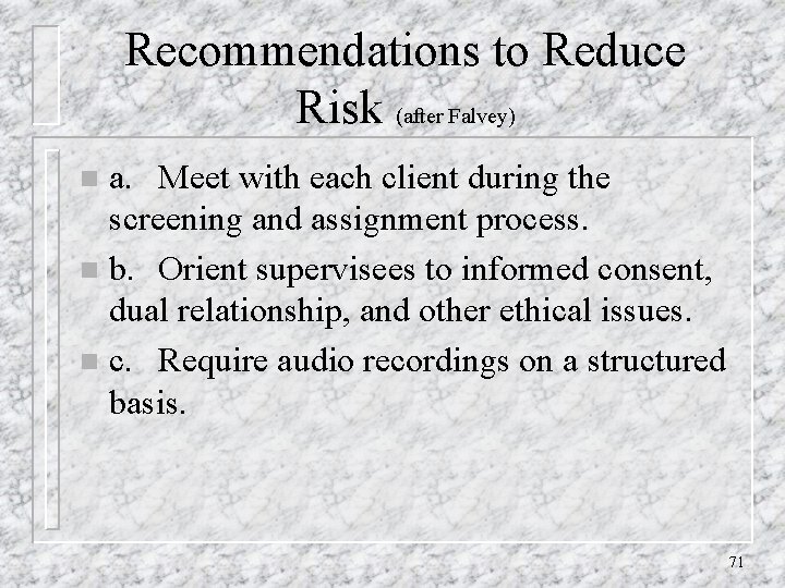 Recommendations to Reduce Risk (after Falvey) a. Meet with each client during the screening