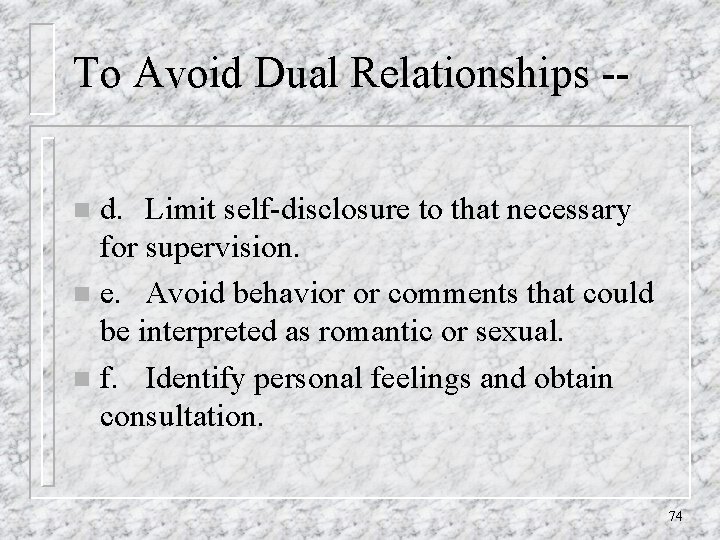 To Avoid Dual Relationships -d. Limit self-disclosure to that necessary for supervision. n e.