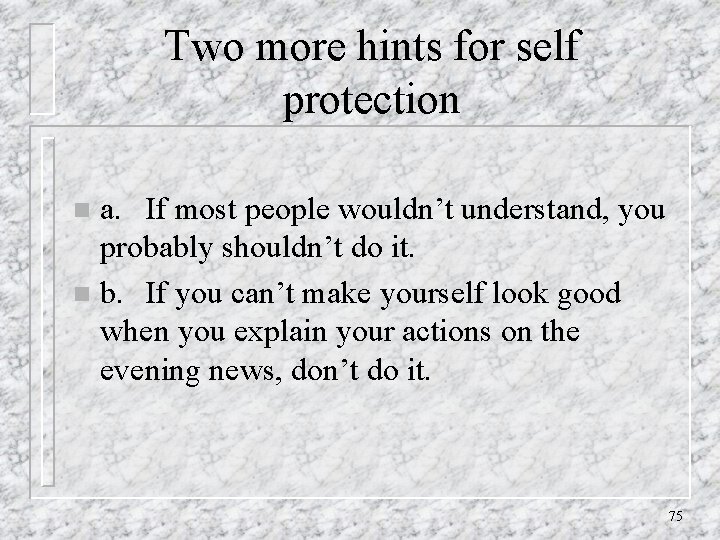 Two more hints for self protection a. If most people wouldn’t understand, you probably
