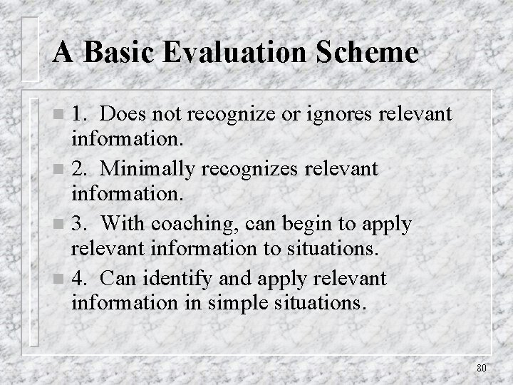 A Basic Evaluation Scheme 1. Does not recognize or ignores relevant information. n 2.