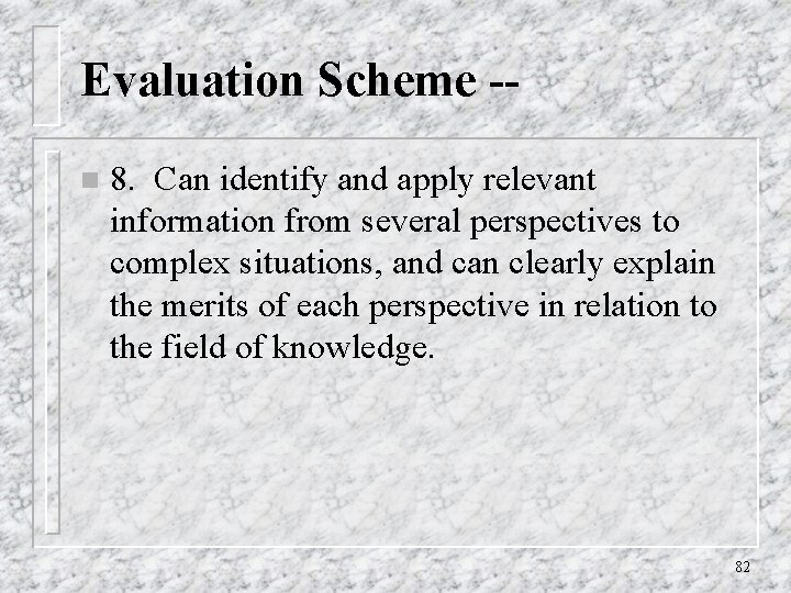 Evaluation Scheme -n 8. Can identify and apply relevant information from several perspectives to