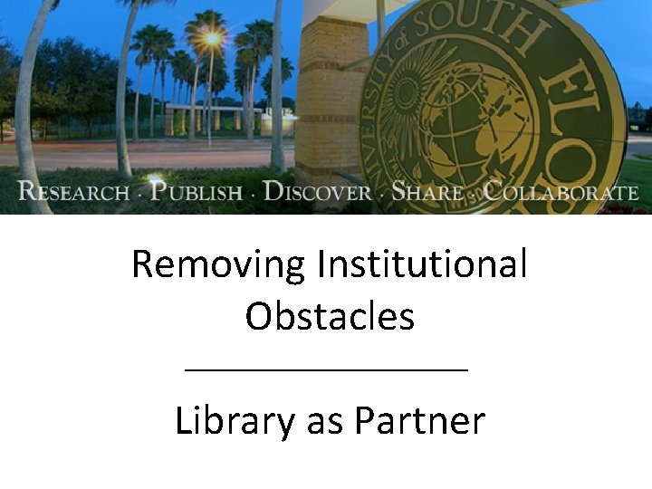 Removing Institutional Obstacles Library as Partner 