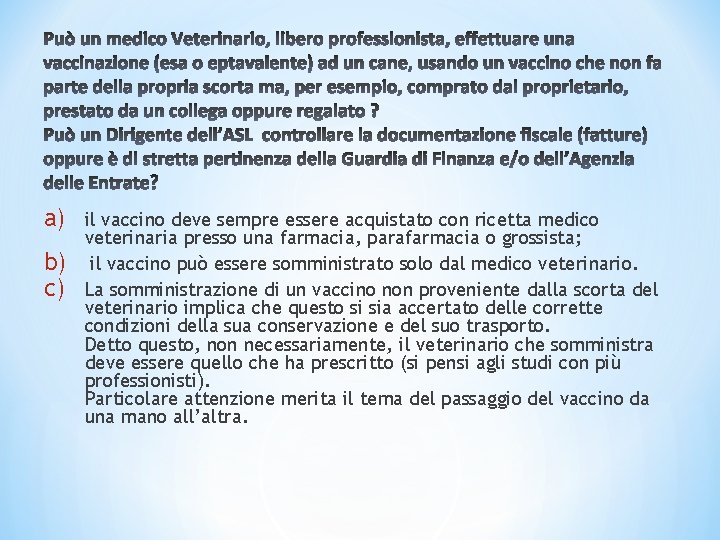 a) b) c) il vaccino deve sempre essere acquistato con ricetta medico veterinaria presso