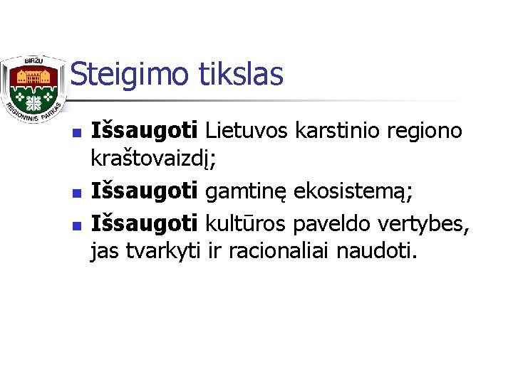 Steigimo tikslas n n n Išsaugoti Lietuvos karstinio regiono kraštovaizdį; Išsaugoti gamtinę ekosistemą; Išsaugoti