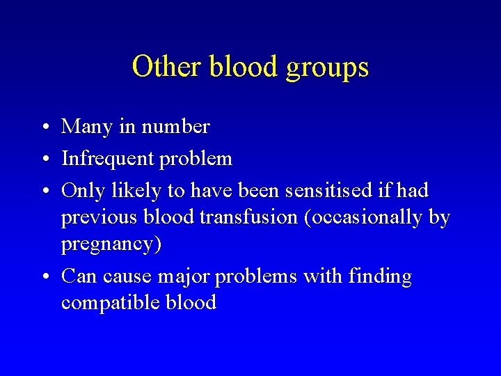 Other blood groups • Many in number • Infrequent problem • Only likely to