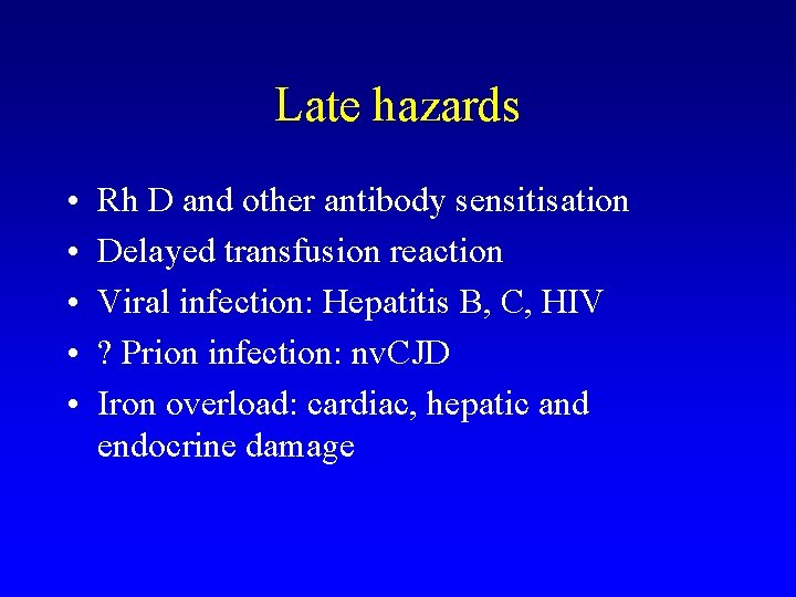 Late hazards • • • Rh D and other antibody sensitisation Delayed transfusion reaction