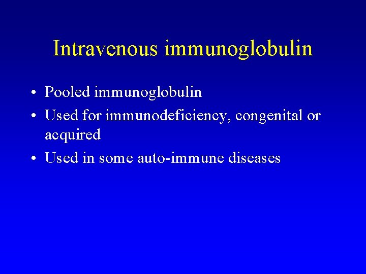 Intravenous immunoglobulin • Pooled immunoglobulin • Used for immunodeficiency, congenital or acquired • Used