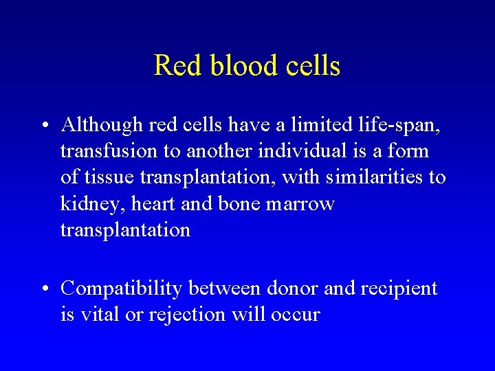 Red blood cells • Although red cells have a limited life-span, transfusion to another