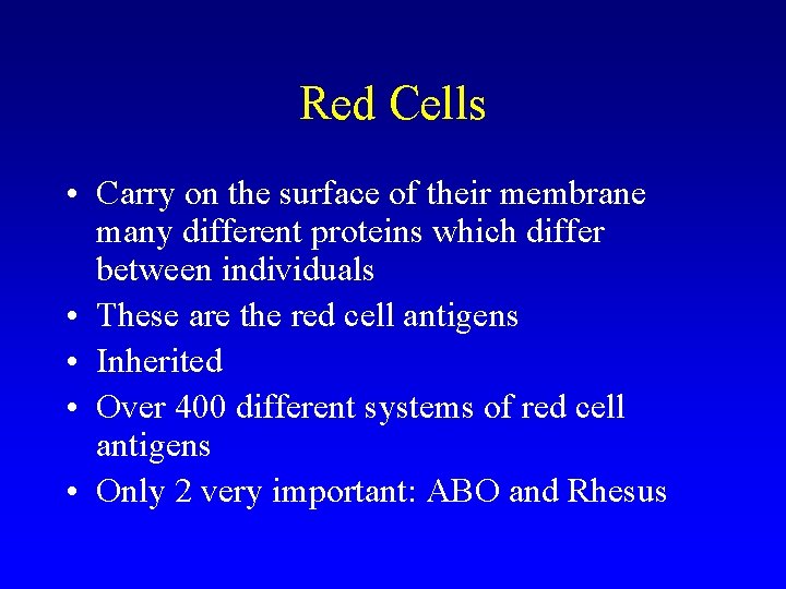 Red Cells • Carry on the surface of their membrane many different proteins which