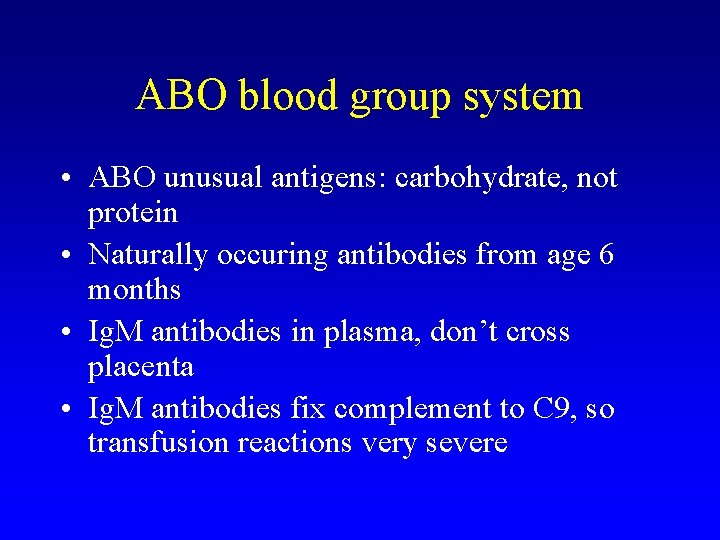 ABO blood group system • ABO unusual antigens: carbohydrate, not protein • Naturally occuring