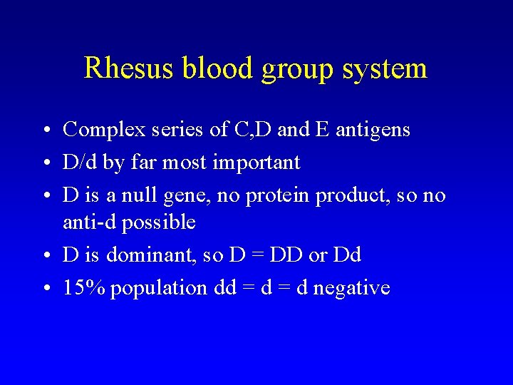 Rhesus blood group system • Complex series of C, D and E antigens •