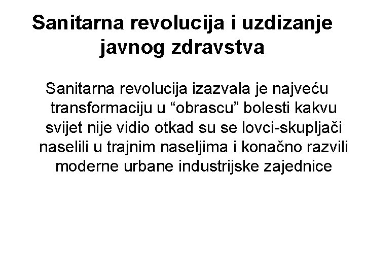 Sanitarna revolucija i uzdizanje javnog zdravstva Sanitarna revolucija izazvala je najveću transformaciju u “obrascu”