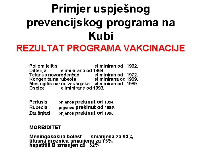 Primjer uspješnog prevencijskog programa na Kubi REZULTAT PROGRAMA VAKCINACIJE Poliomijelitis eliminiran od 1962. Difterija