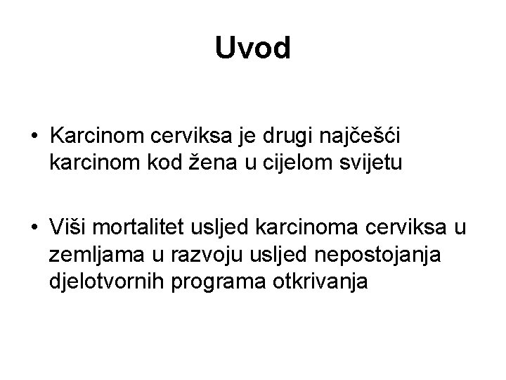 Uvod • Karcinom cerviksa je drugi najčešći karcinom kod žena u cijelom svijetu •