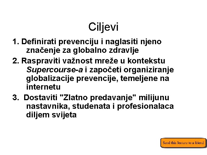 Ciljevi 1. Definirati prevenciju i naglasiti njeno značenje za globalno zdravlje 2. Raspraviti važnost