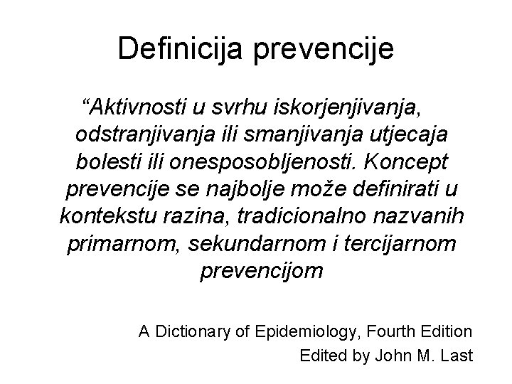 Definicija prevencije “Aktivnosti u svrhu iskorjenjivanja, odstranjivanja ili smanjivanja utjecaja bolesti ili onesposobljenosti. Koncept