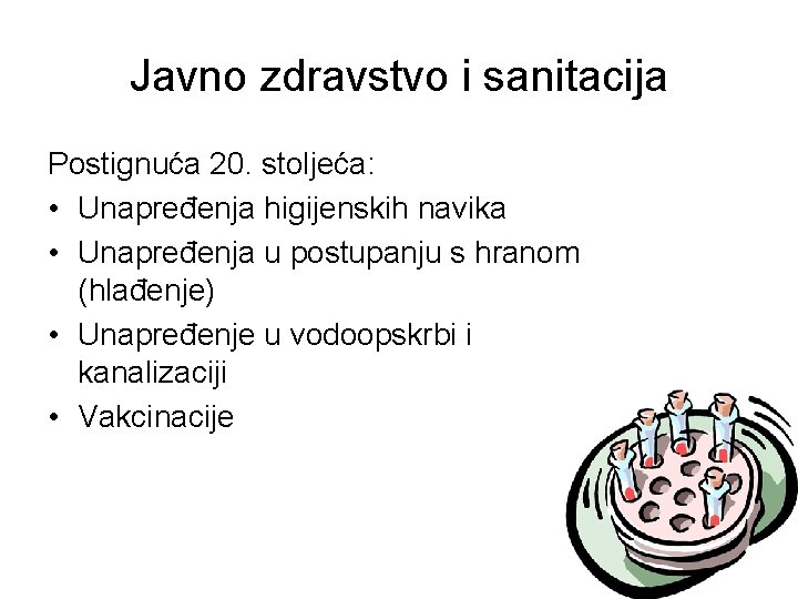 Javno zdravstvo i sanitacija Postignuća 20. stoljeća: • Unapređenja higijenskih navika • Unapređenja u