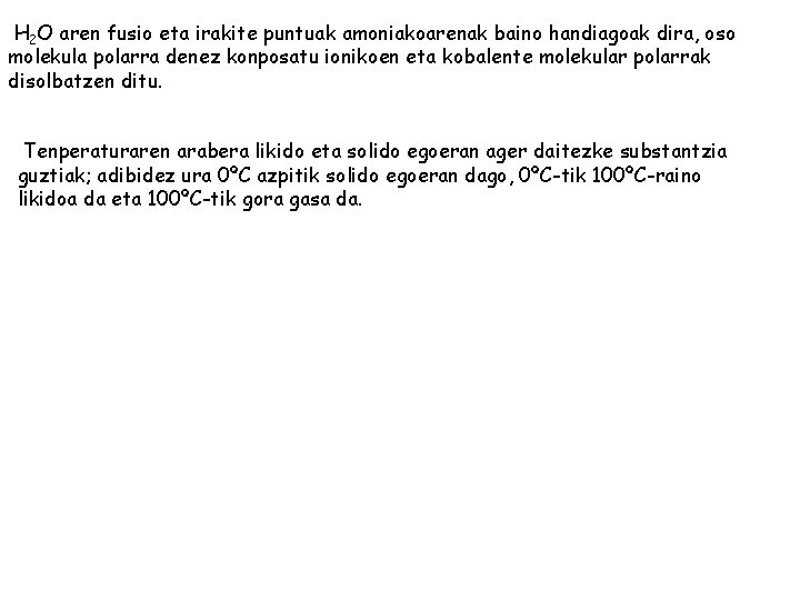 H 2 O aren fusio eta irakite puntuak amoniakoarenak baino handiagoak dira, oso molekula